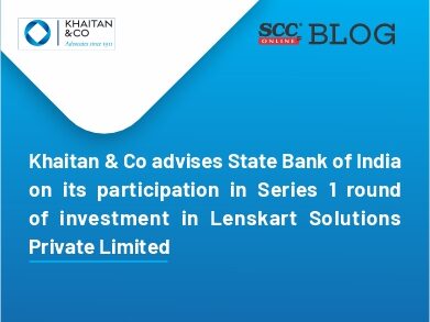 Khaitan & Co advises State Bank of India on its participation in Series 1 round of investment in Lenskart Solutions Private Limited
