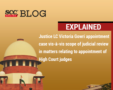 Explained| Justice LC Victoria Gowri appointment case vis-à-vis scope of judicial review in matters relating to appointment of High Court judges